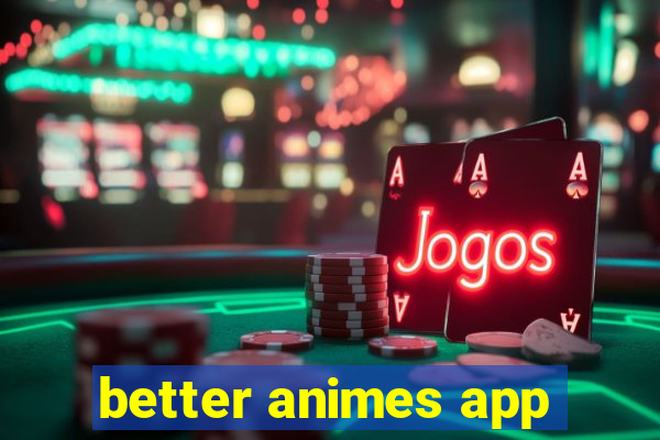 better animes app